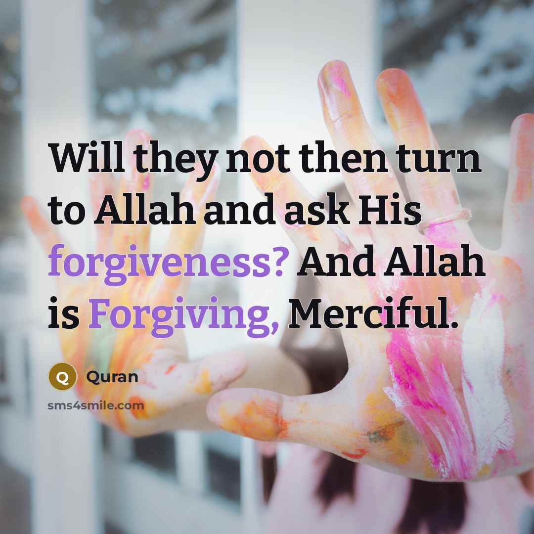 “Will they not then turn to Allah and ask His forgiveness? And Allah is Forgiving, Merciful.” quote by Quran