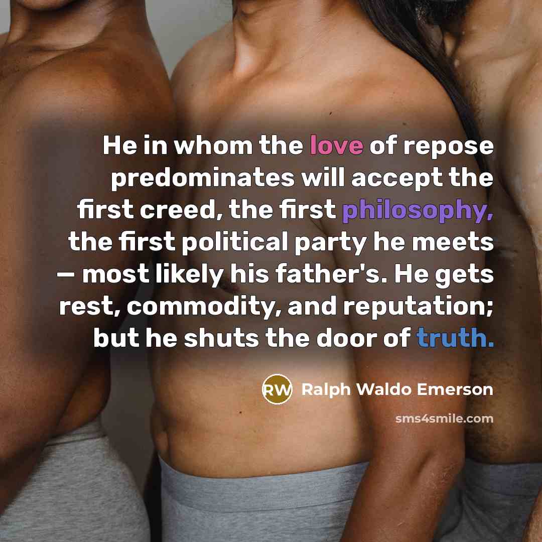 “He in whom the love of repose predominates will accept…” quote by Ralph Waldo Emerson