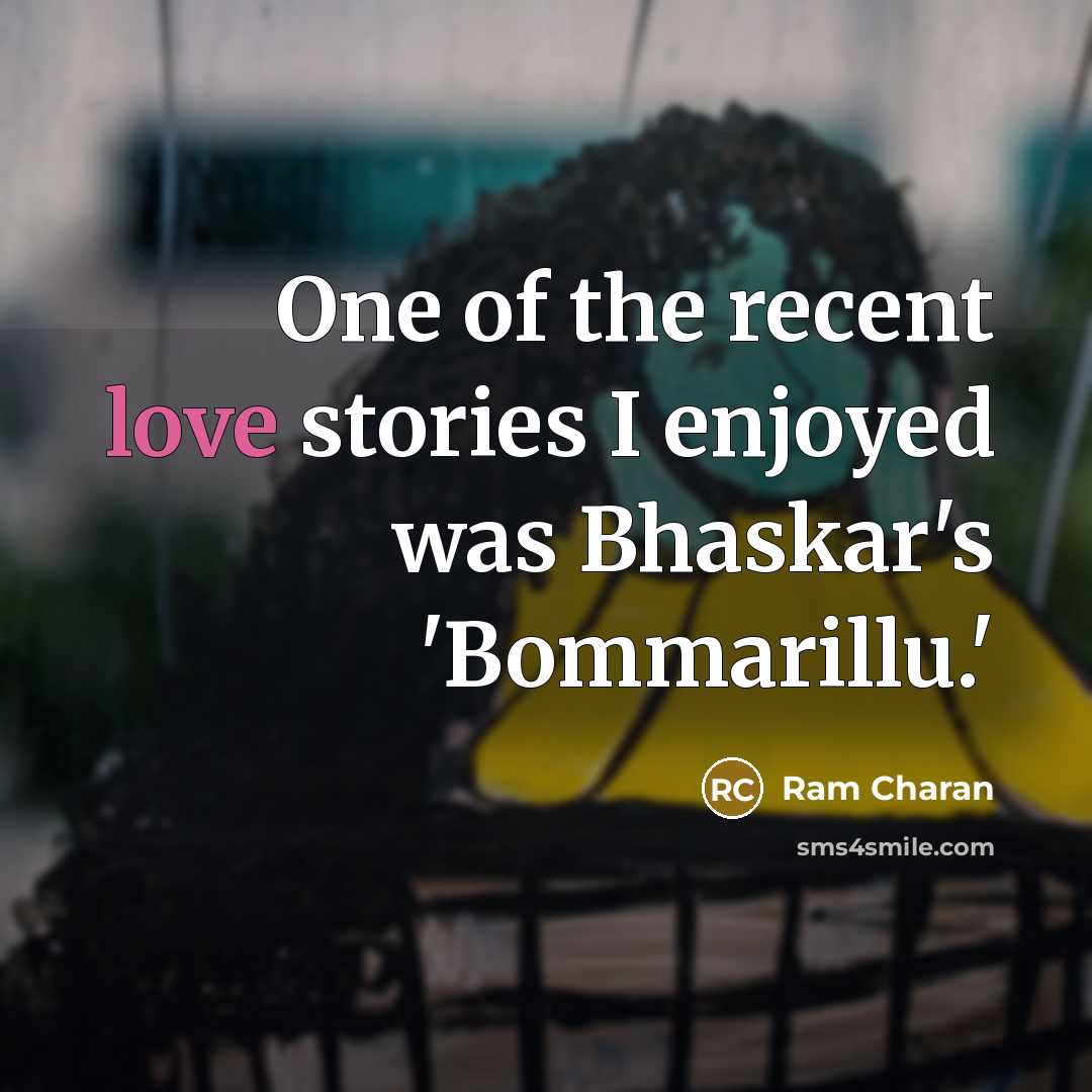 “One of the recent love stories I enjoyed was Bhaskar's 'Bommarillu.'” quote by Ram Charan