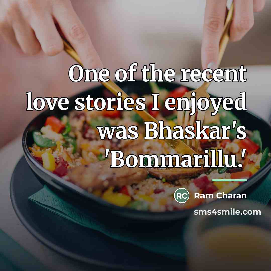 “One of the recent love stories I enjoyed was Bhaskar's…” quote by Ram Charan