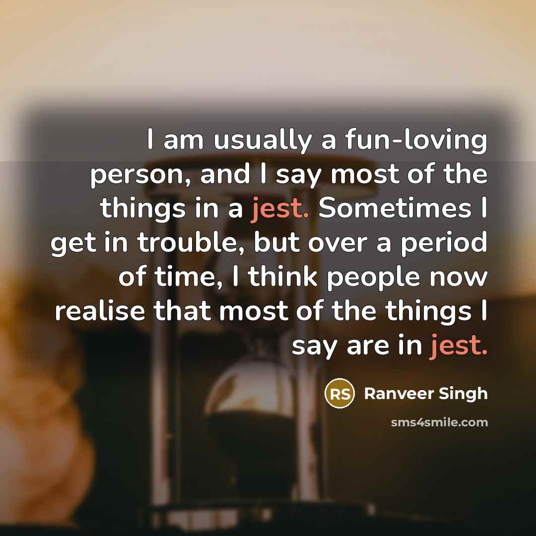 “I am usually a fun-loving person, and I say most…” quote by Ranveer Singh
