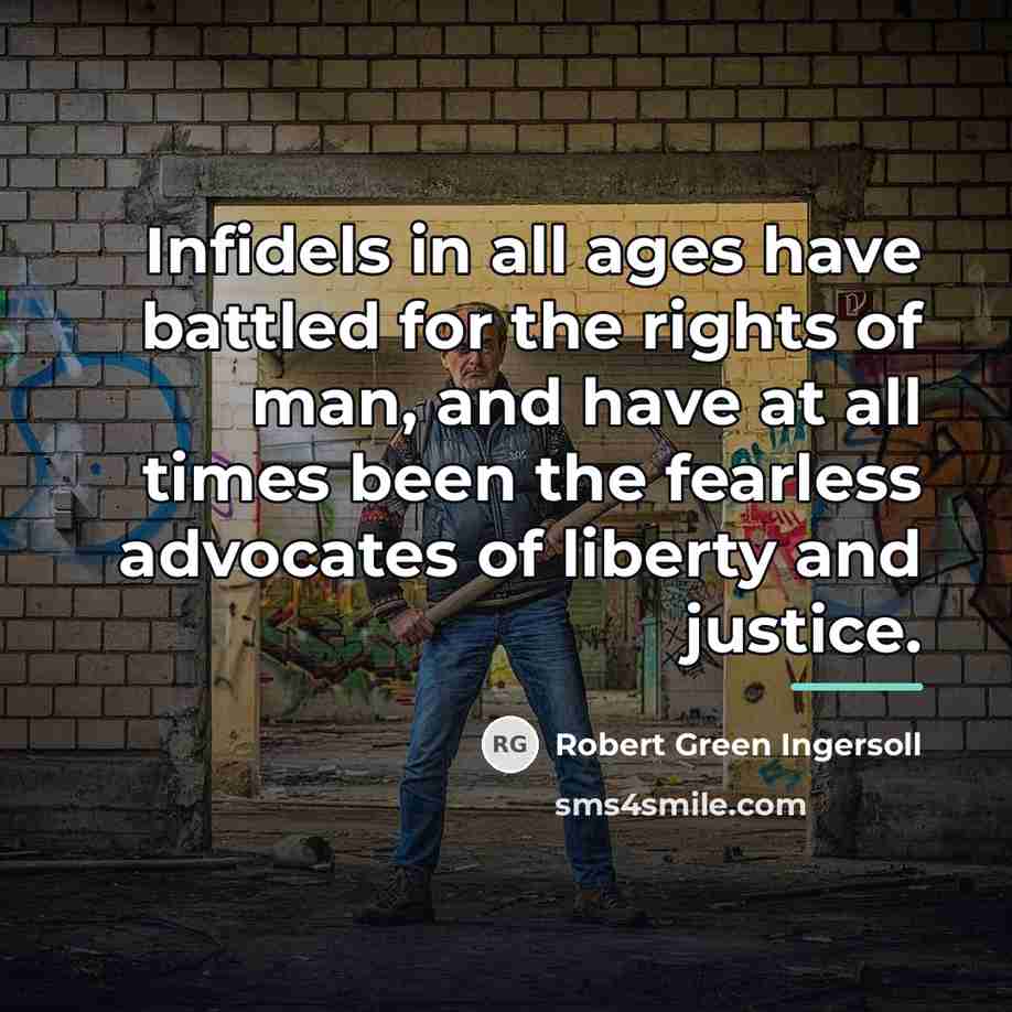 “Infidels in all ages have battled for the rights of…” quote by Robert Green Ingersoll