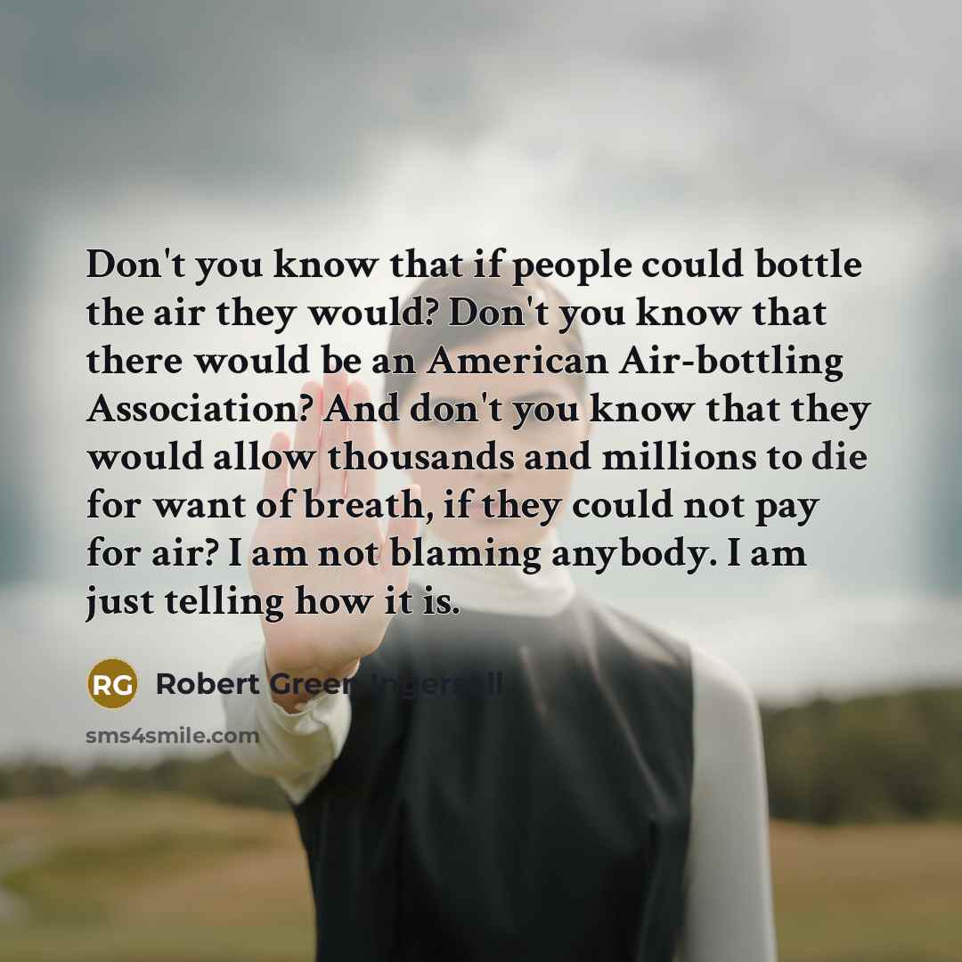 “Don't you know that if people could bottle the air…” quote by Robert Green Ingersoll