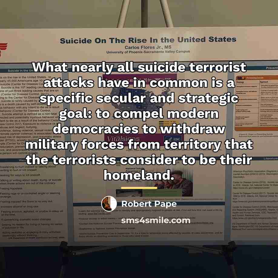 “What nearly all suicide terrorist attacks have in common is…” quote by Robert Pape