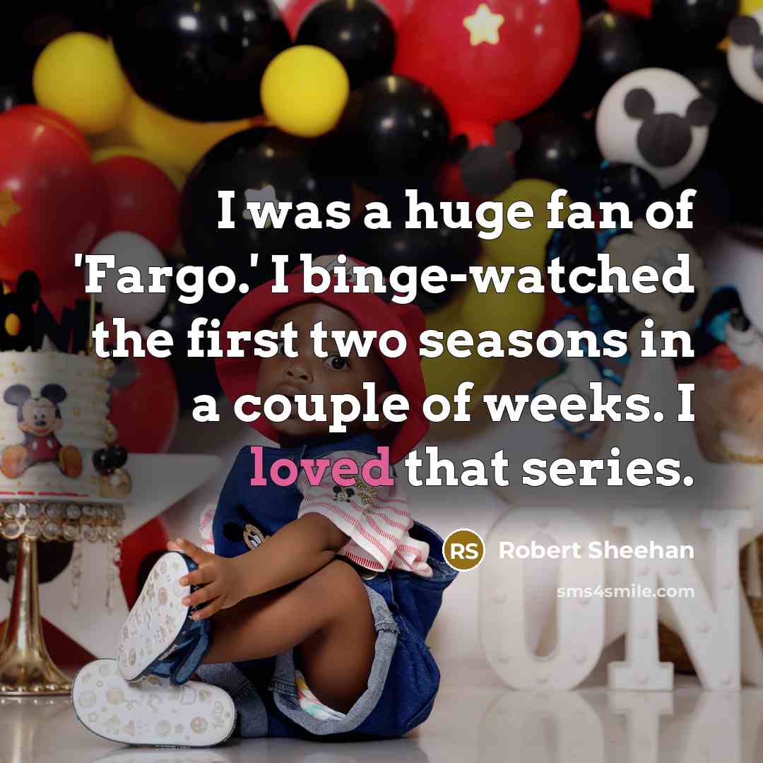 “I was a huge fan of 'Fargo.' I binge-watched the…” quote by Robert Sheehan