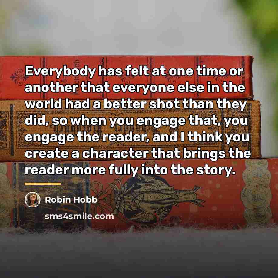 “Everybody has felt at one time or another that everyone…” quote by Robin Hobb