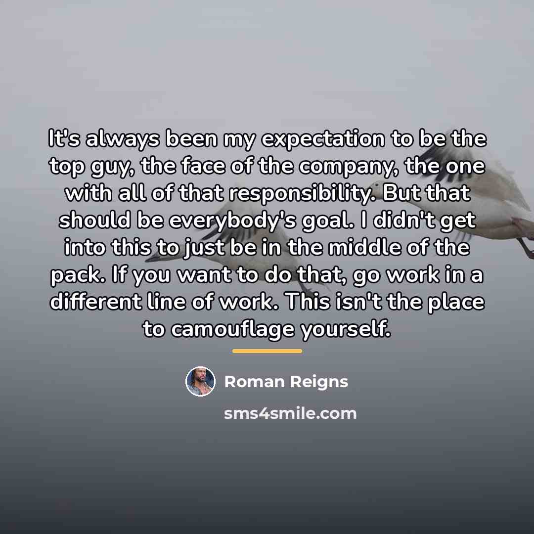 “It's always been my expectation to be the top guy,…” quote by Roman Reigns