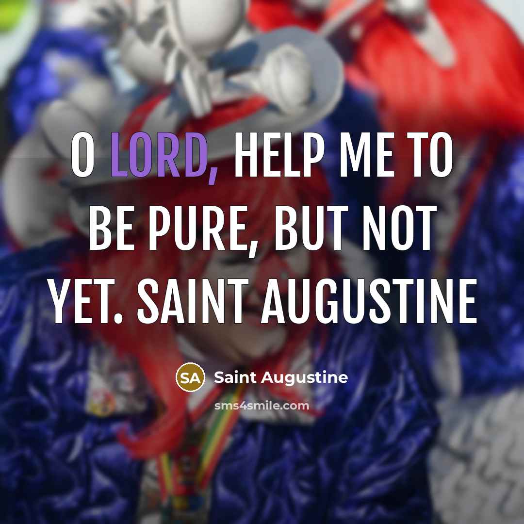 “O Lord, help me to be pure, but not yet.…” quote by Saint Augustine