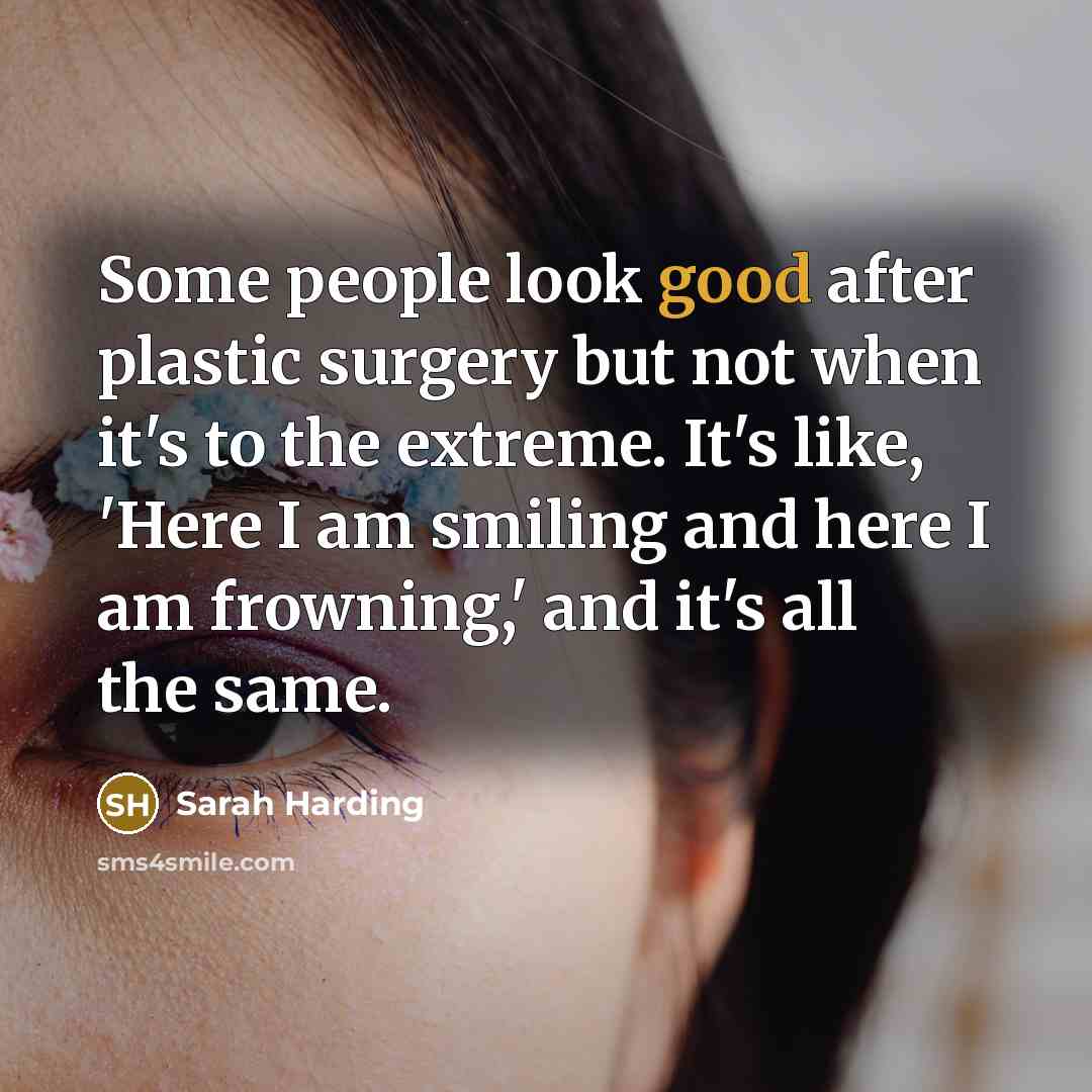 “Some people look good after plastic surgery but not when…” quote by Sarah Harding