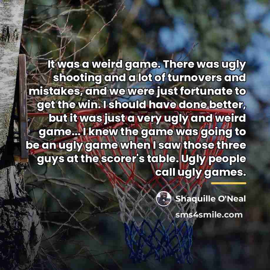 “It was a weird game. There was ugly shooting and…” quote by Shaquille O'Neal