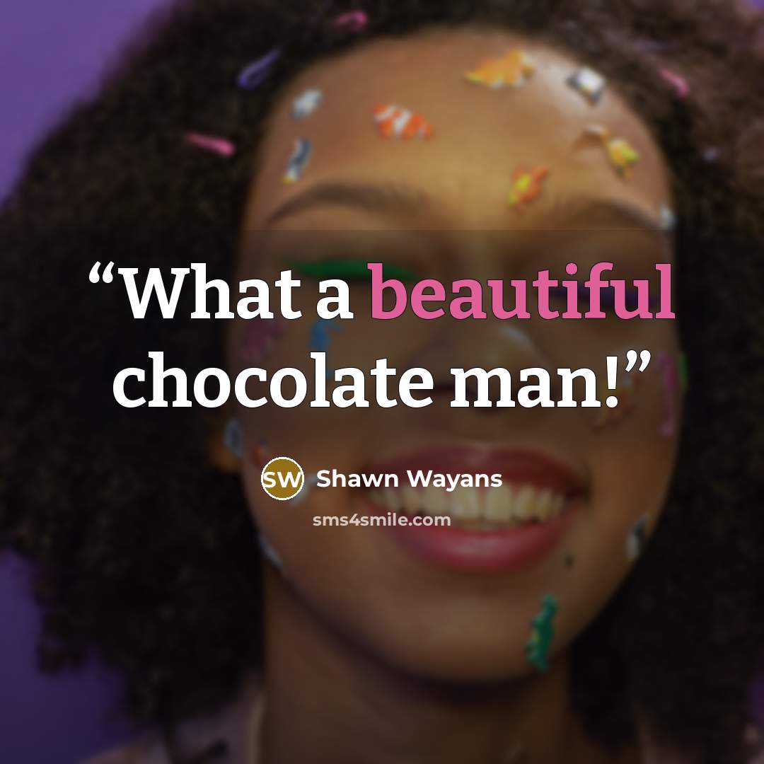 “What a beautiful chocolate man!” quote by Shawn Wayans