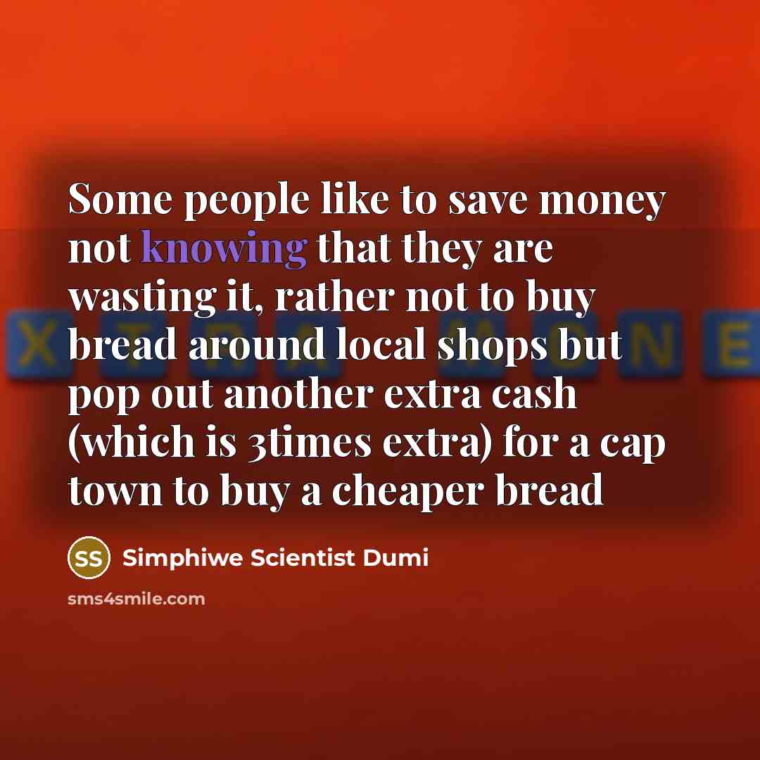 “Some people like to save money not knowing that they…” quote by Simphiwe Scientist Dumi