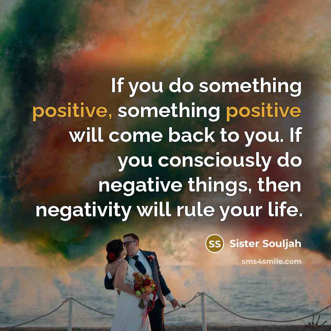 “If you do something positive, something positive will come back…” quote by Sister Souljah