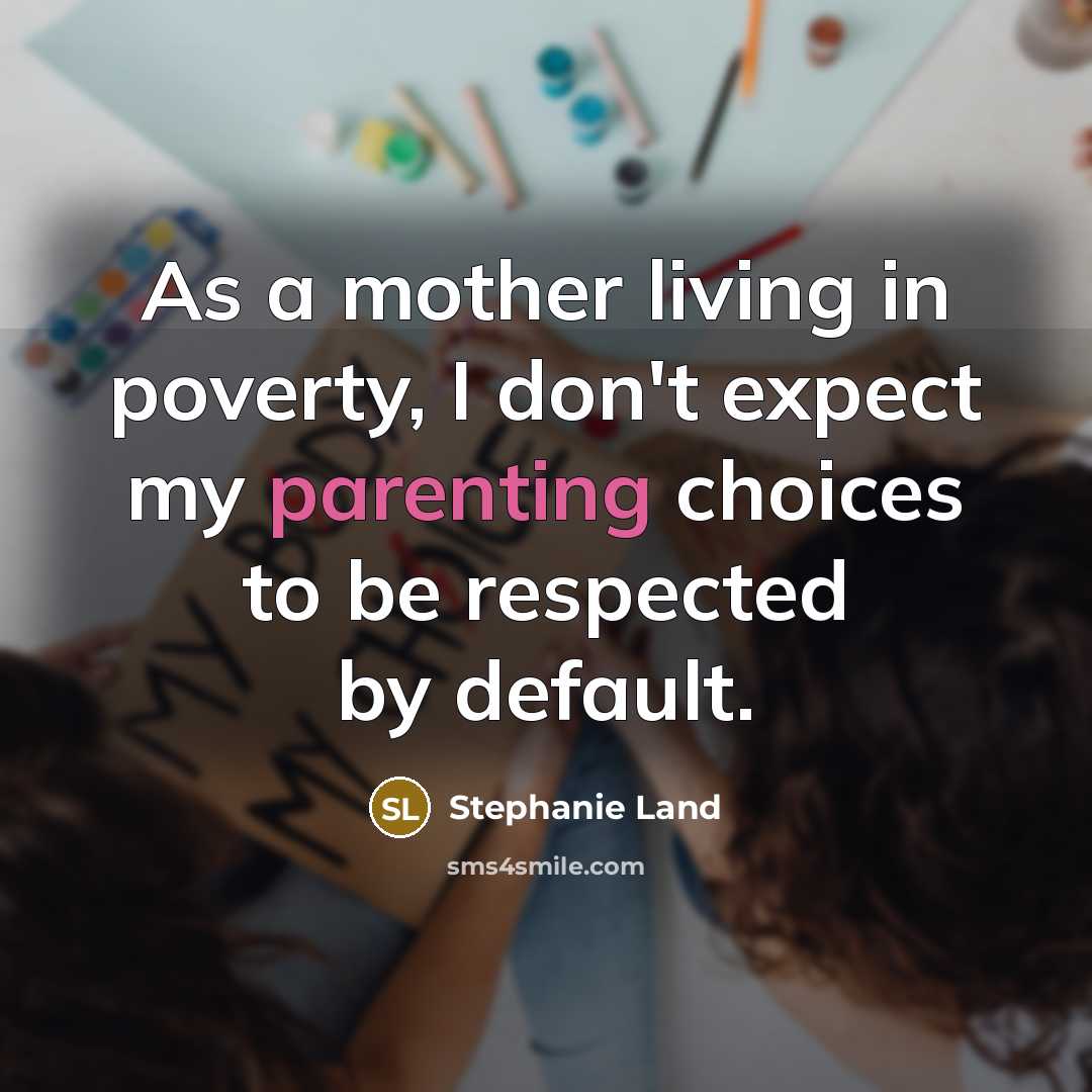 “As a mother living in poverty, I don't expect my…” quote by Stephanie Land