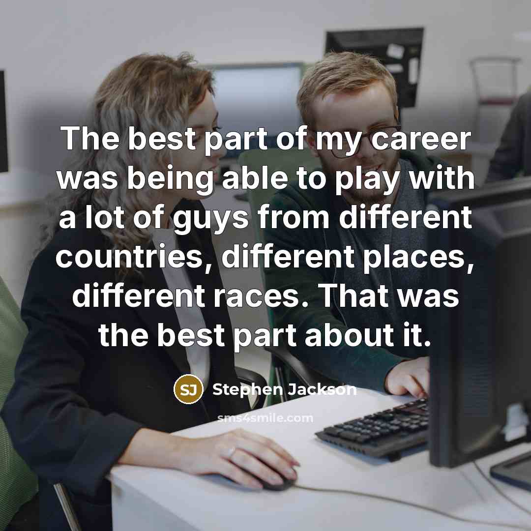 “The best part of my career was being able to…” quote by Stephen Jackson