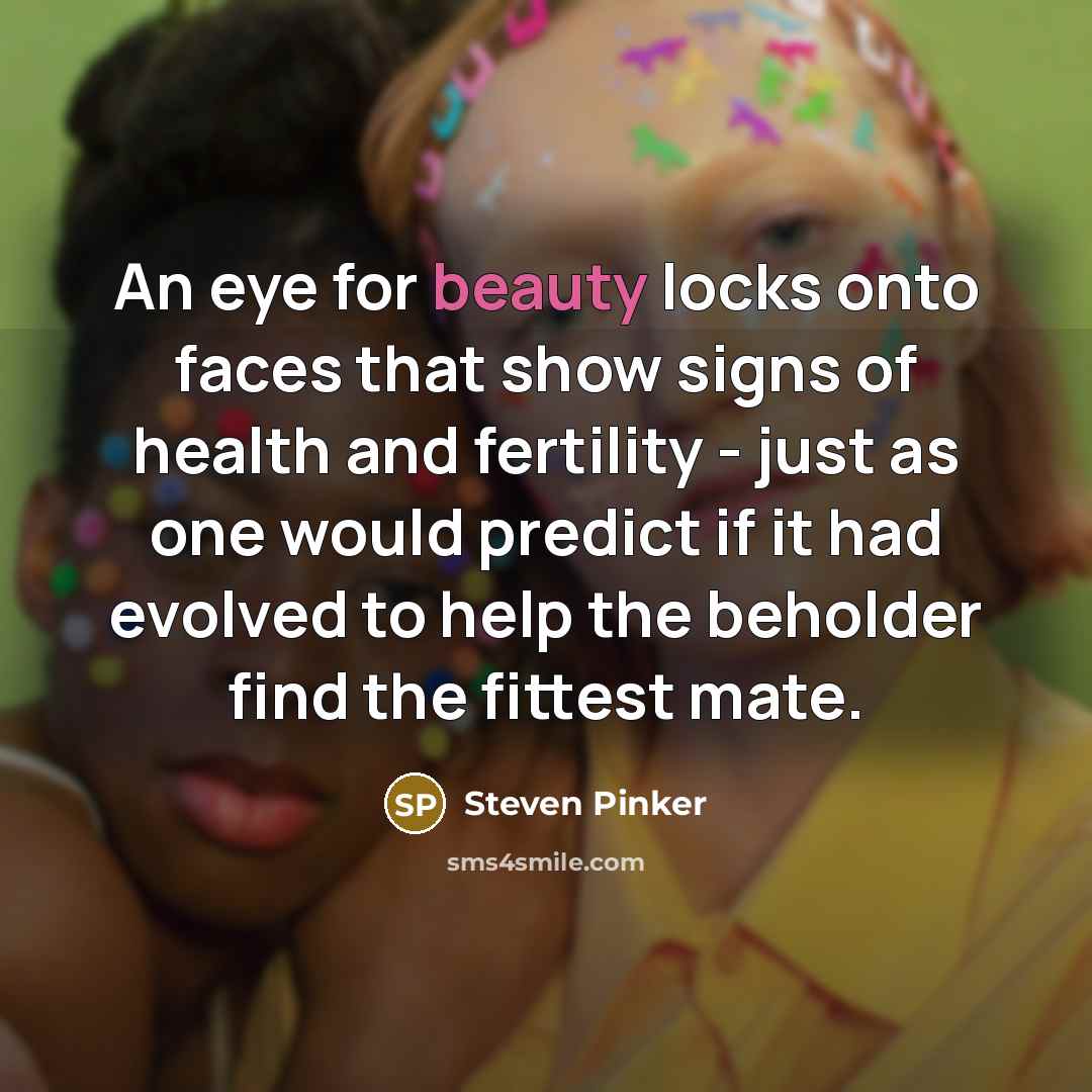“An eye for beauty locks onto faces that show signs…” quote by Steven Pinker
