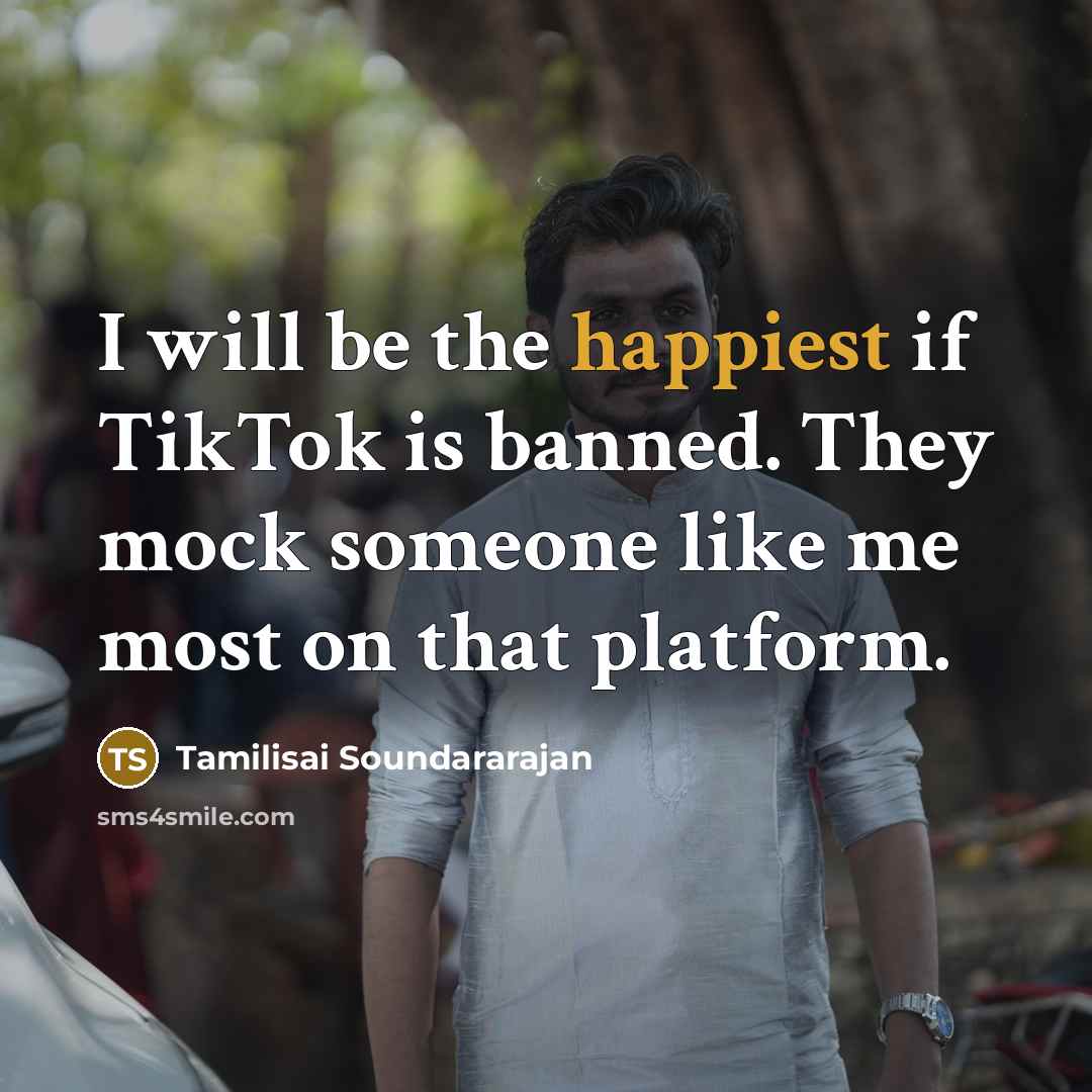 “I will be the happiest if TikTok is banned. They mock someone like me most on that platform.” quote by Tamilisai Soundararajan