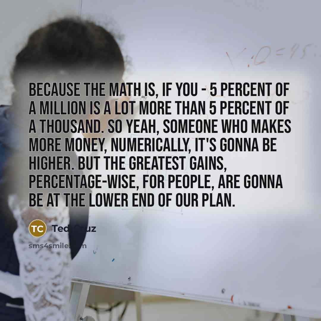 “Because the math is, if you - 5 percent of…” quote by Ted Cruz