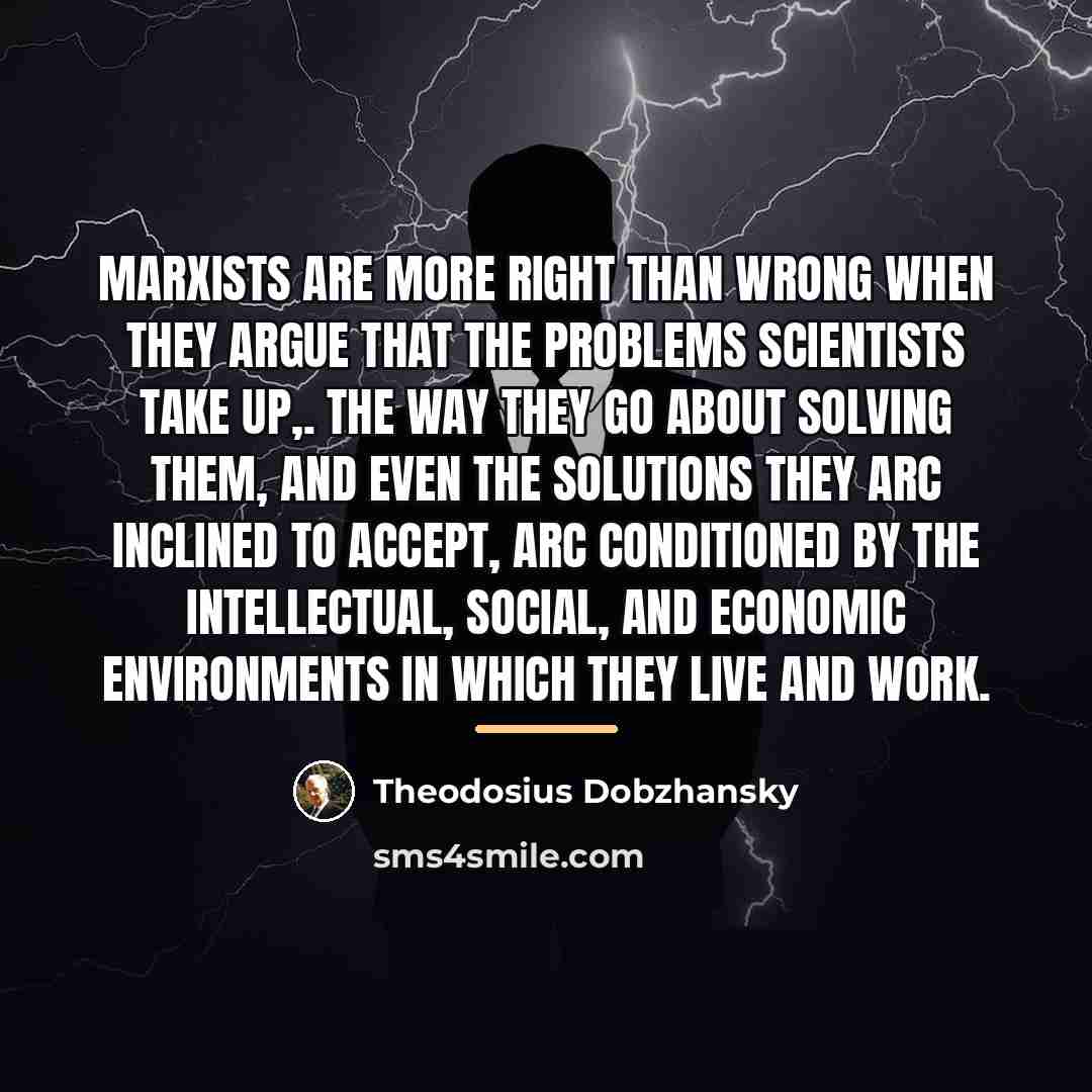 “Marxists are more right than wrong when they argue that…” quote by Theodosius Dobzhansky