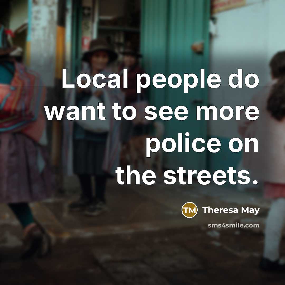 “Local people do want to see more police on the…” quote by Theresa May