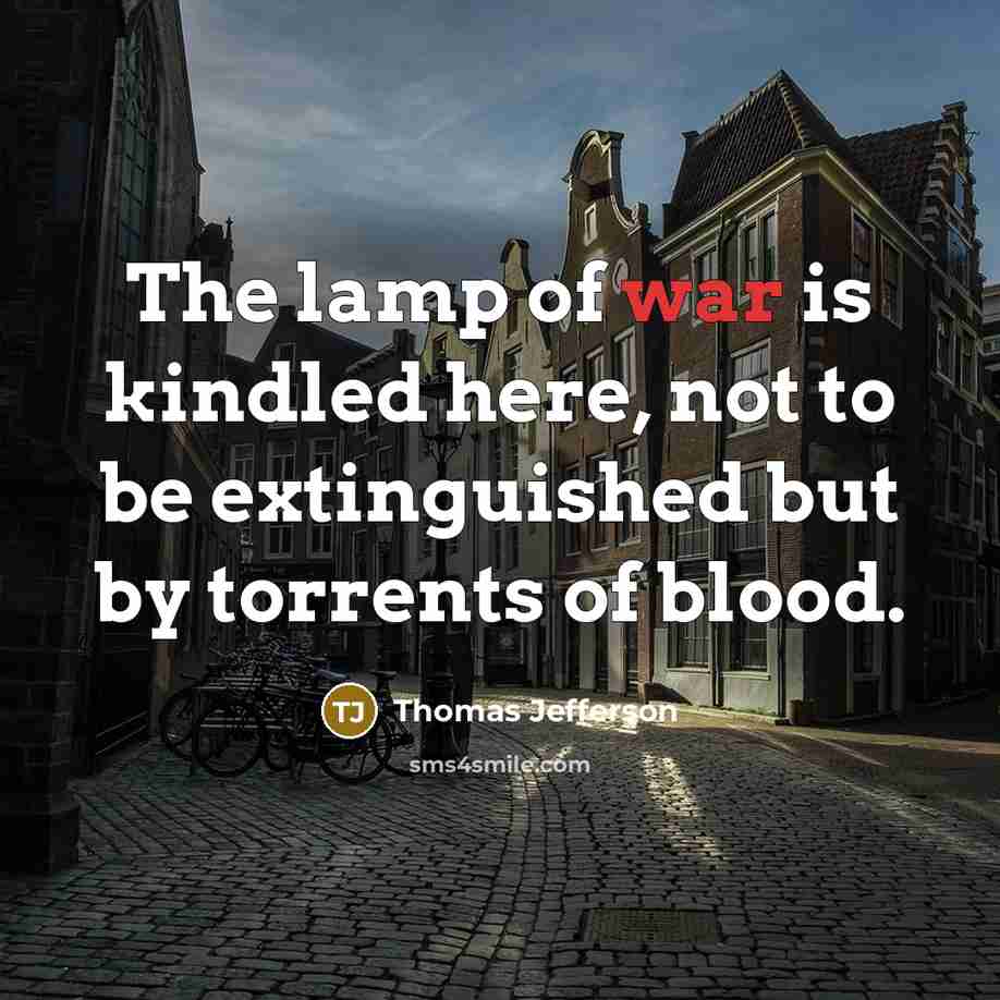 “The lamp of war is kindled here, not to be…” quote by Thomas Jefferson