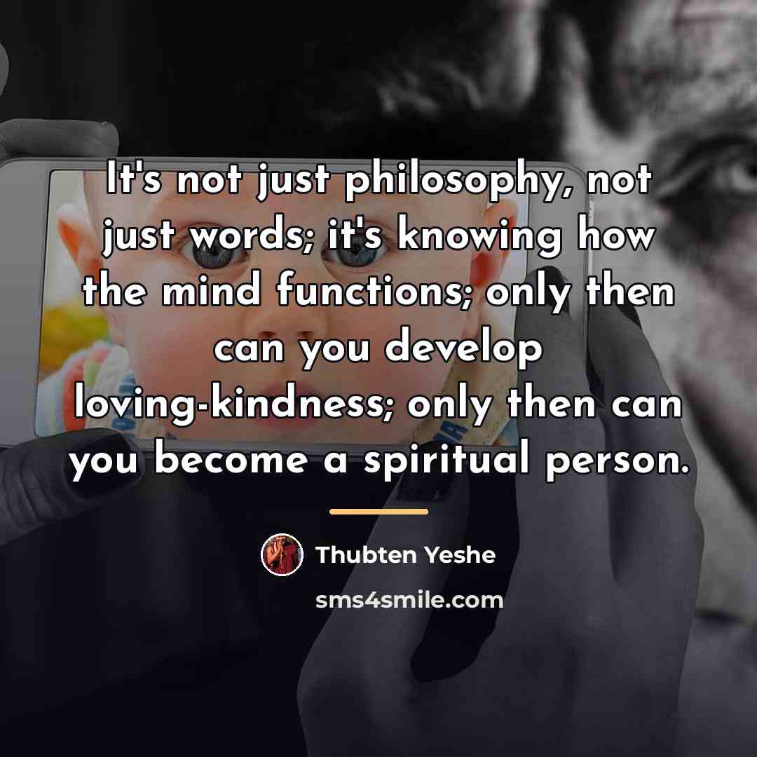 “It's not just philosophy, not just words; it's knowing how…” quote by Thubten Yeshe