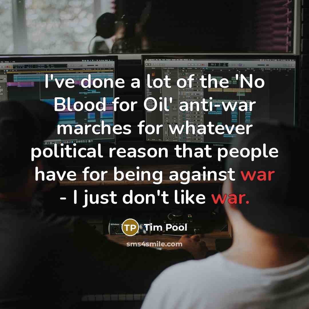 “I've done a lot of the 'No Blood for Oil'…” quote by Tim Pool