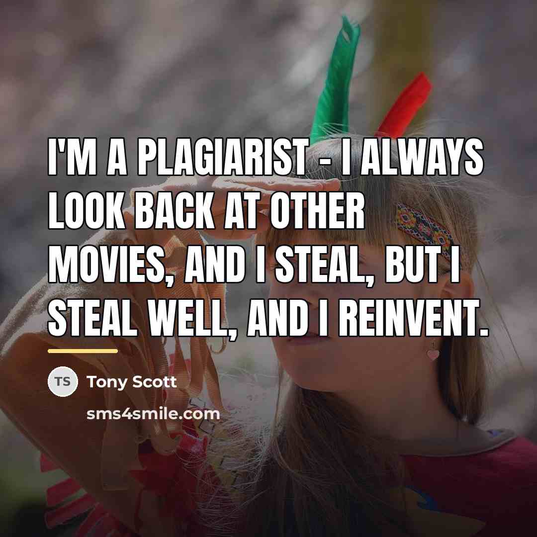“I'm a plagiarist - I always look back at other…” quote by Tony Scott