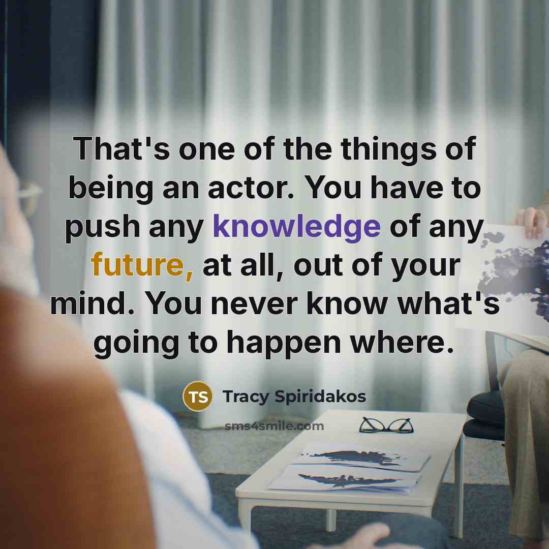 “That's one of the things of being an actor. You…” quote by Tracy Spiridakos
