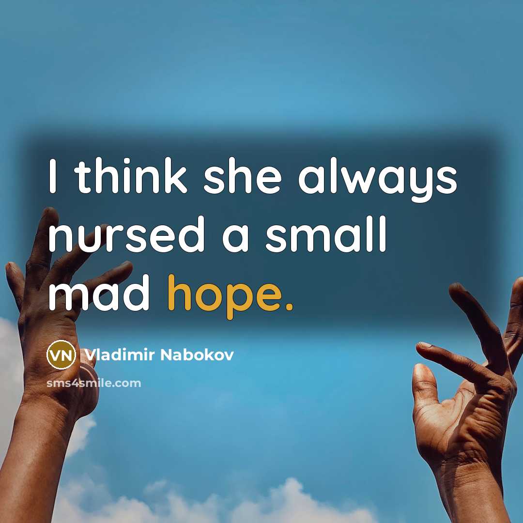 “I think she always nursed a small mad hope.…” quote by Vladimir Nabokov