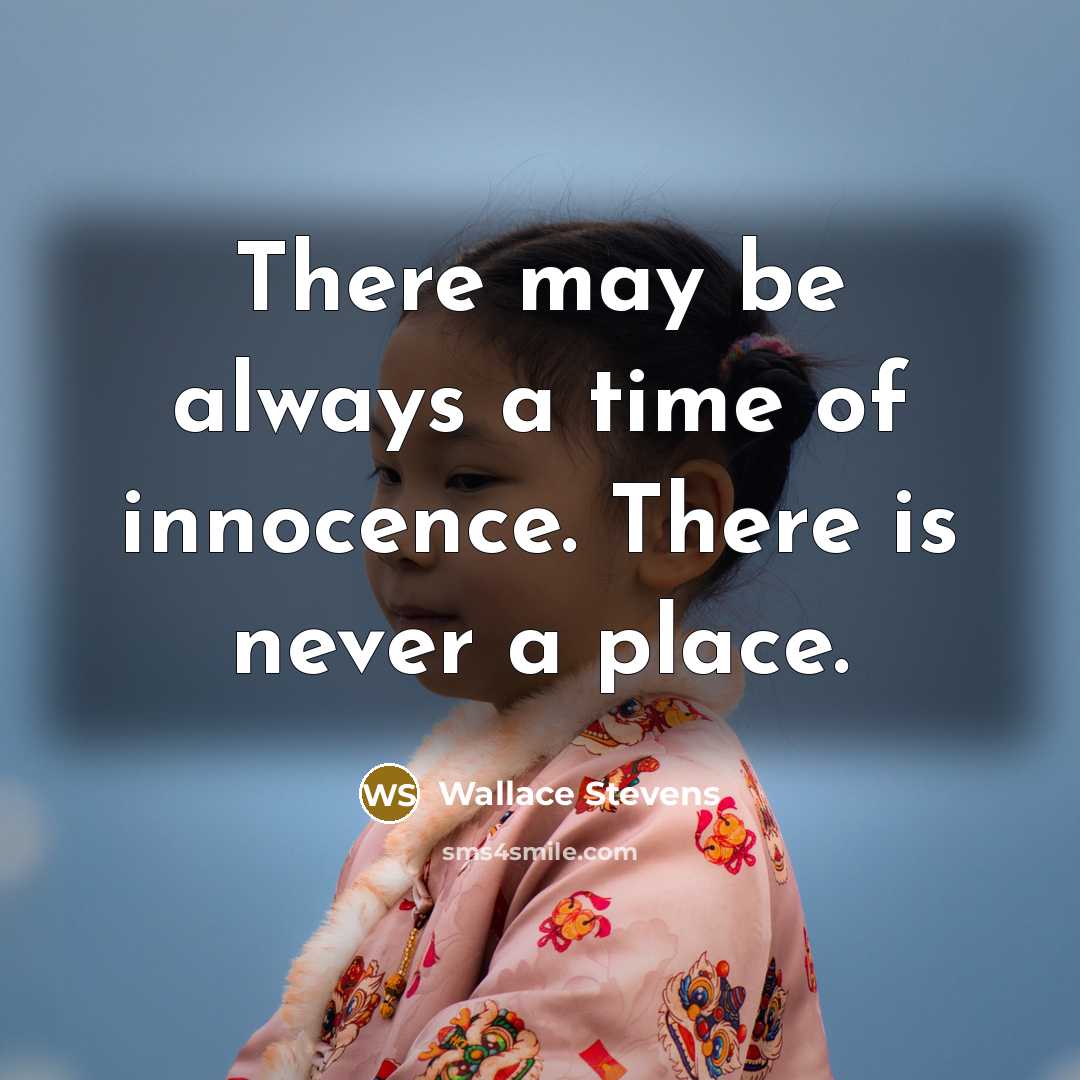 “There may be always a time of innocence. There is…” quote by Wallace Stevens
