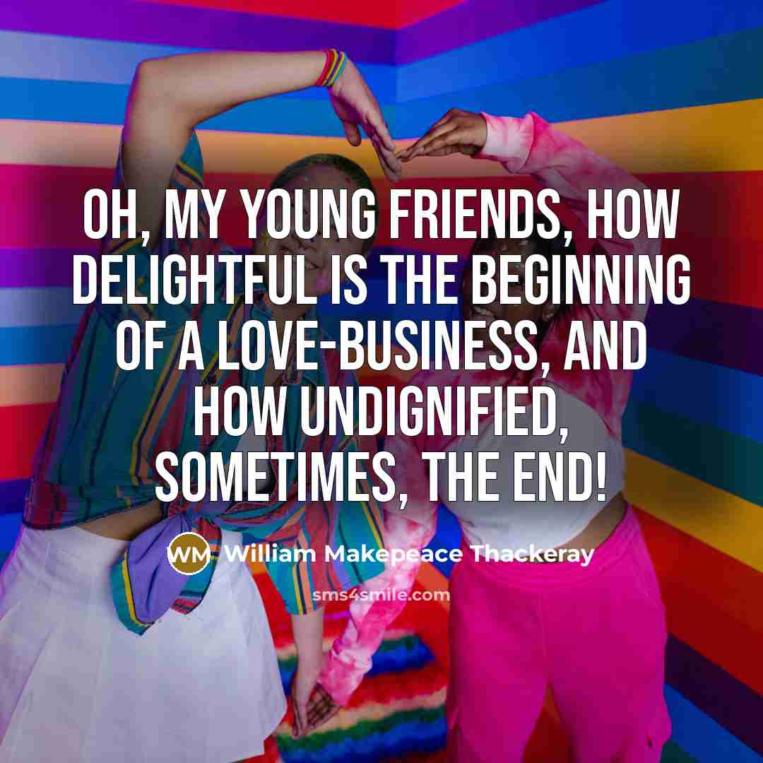“Oh, my young friends, how delightful is the beginning of…” quote by William Makepeace Thackeray