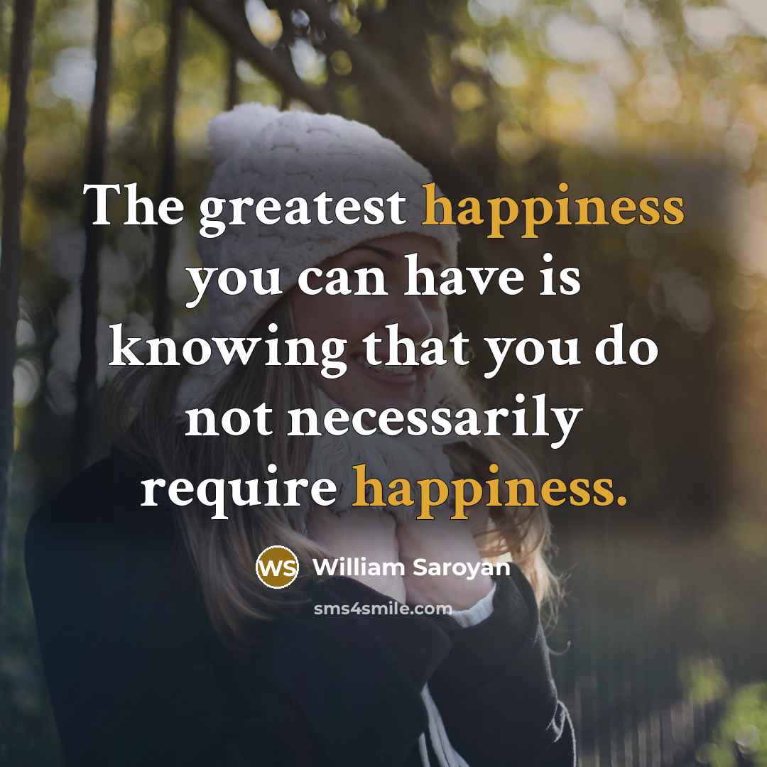 “The greatest happiness you can have is knowing that you…” quote by William Saroyan