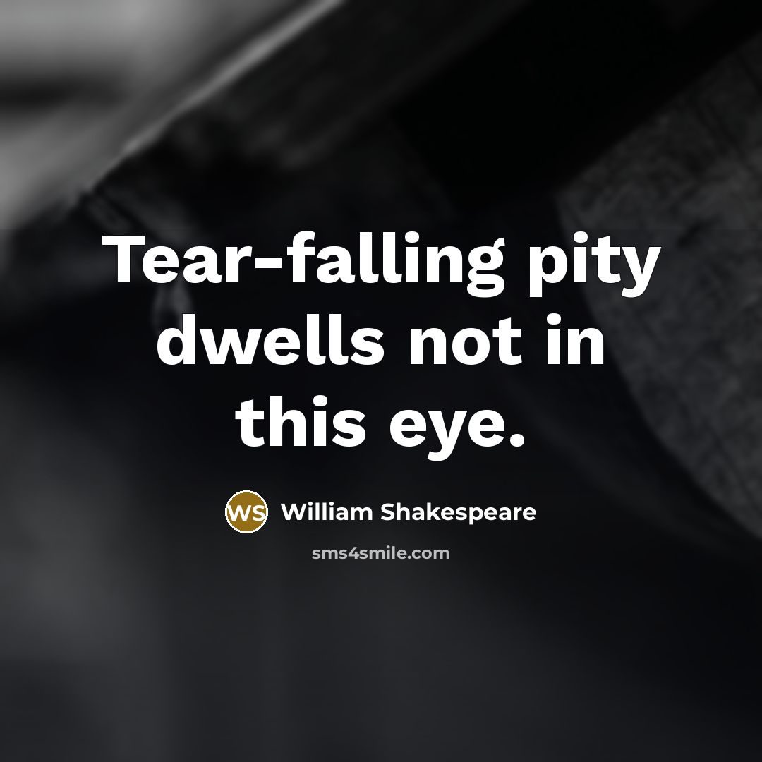 “Tear-falling pity dwells not in this eye.…” quote by William Shakespeare