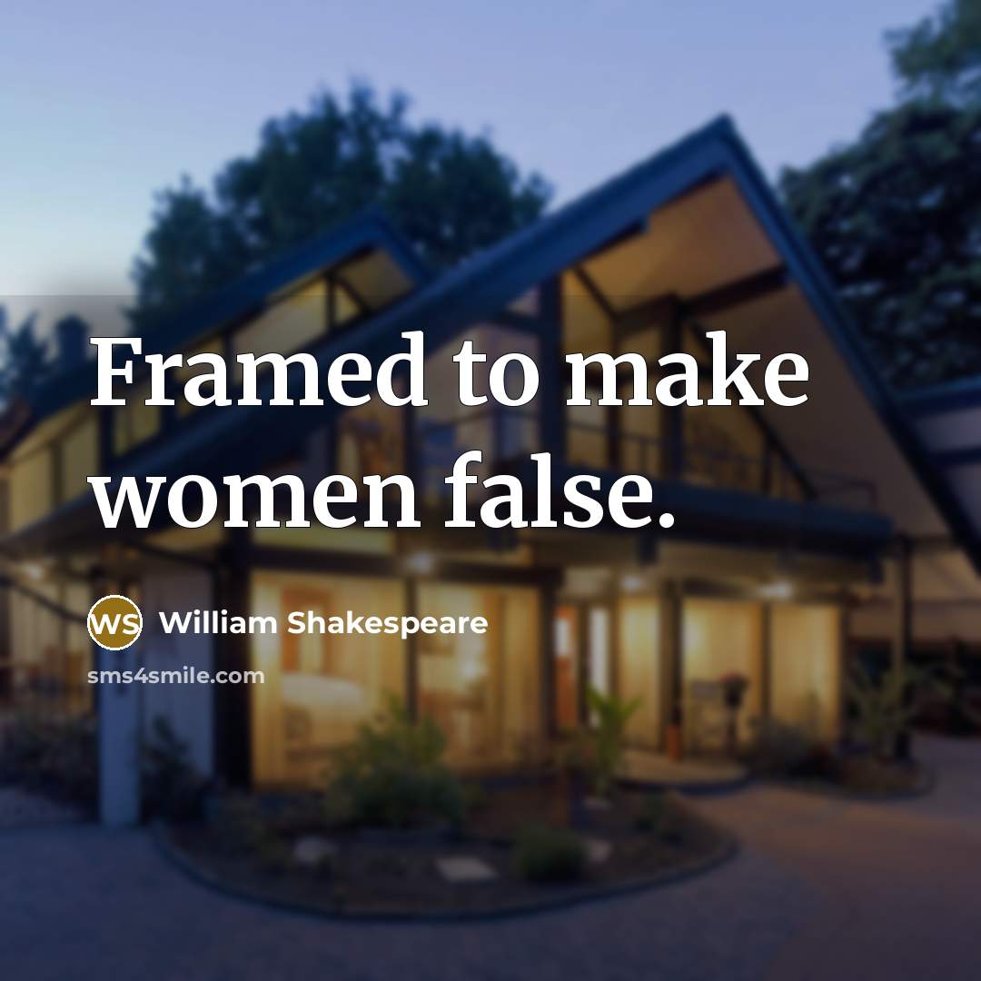 “Framed to make women false.” quote by William Shakespeare