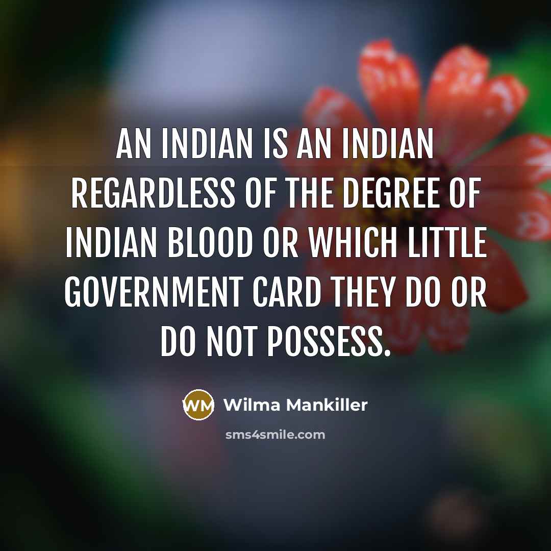“An Indian is an Indian regardless of the degree of…” quote by Wilma Mankiller