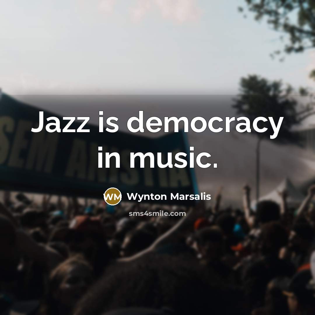“Jazz is democracy in music.…” quote by Wynton Marsalis