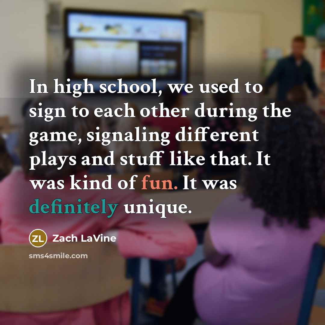 “In high school, we used to sign to each other…” quote by Zach LaVine