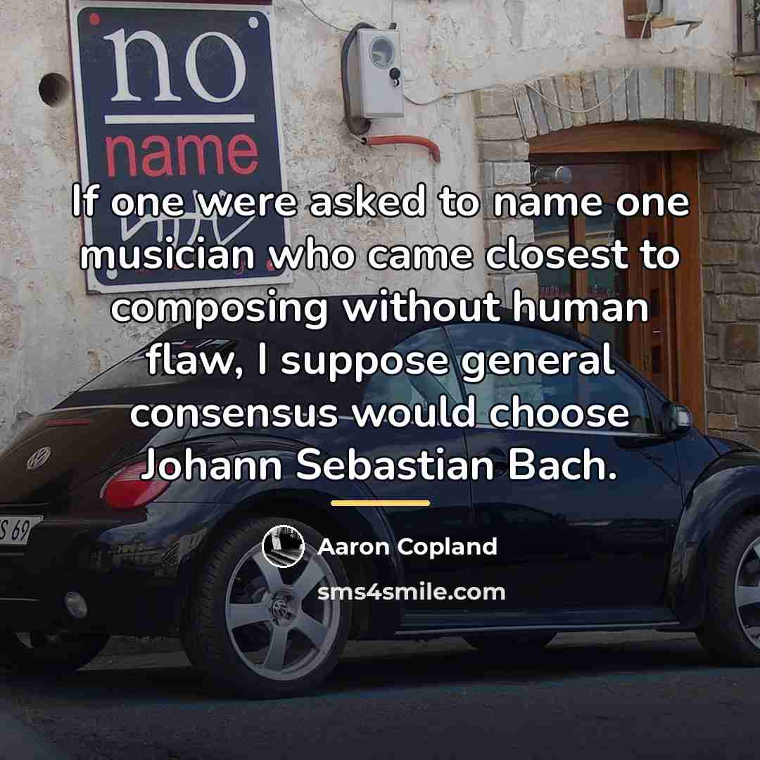 “If one were asked to name one musician who came…” quote by Aaron Copland