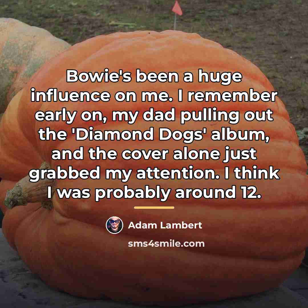 “Bowie's been a huge influence on me. I remember early…” quote by Adam Lambert
