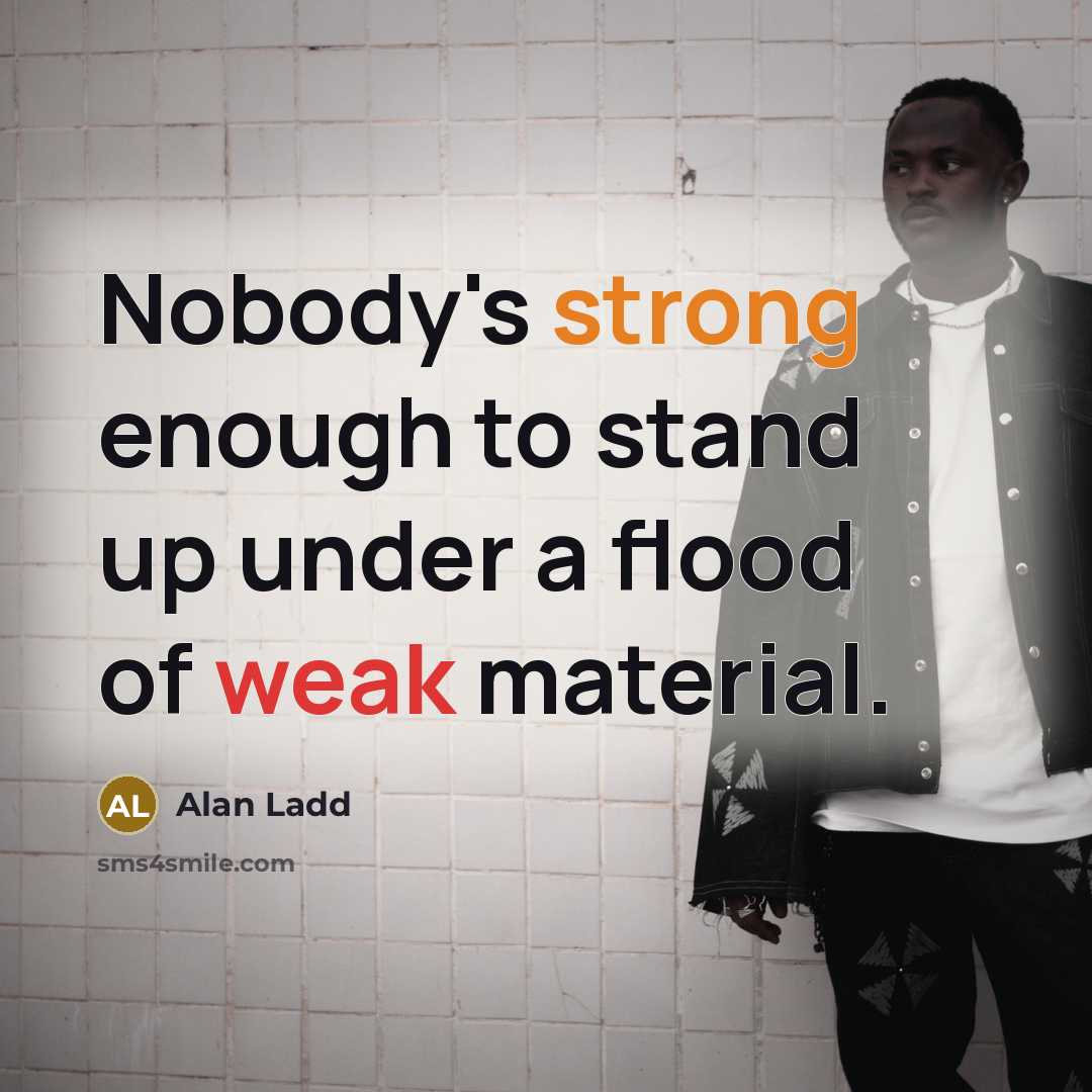 “Nobody's strong enough to stand up under a flood of…” quote by Alan Ladd