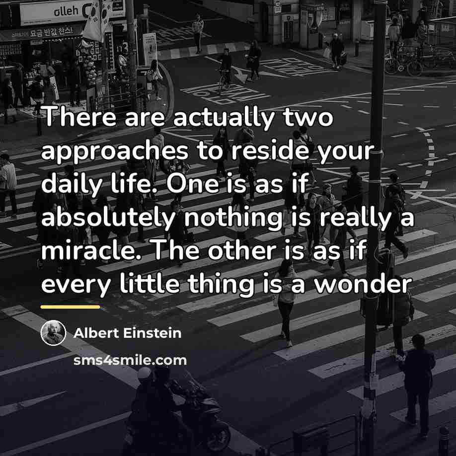 “There are actually two approaches to reside your daily life.…” quote by Albert Einstein