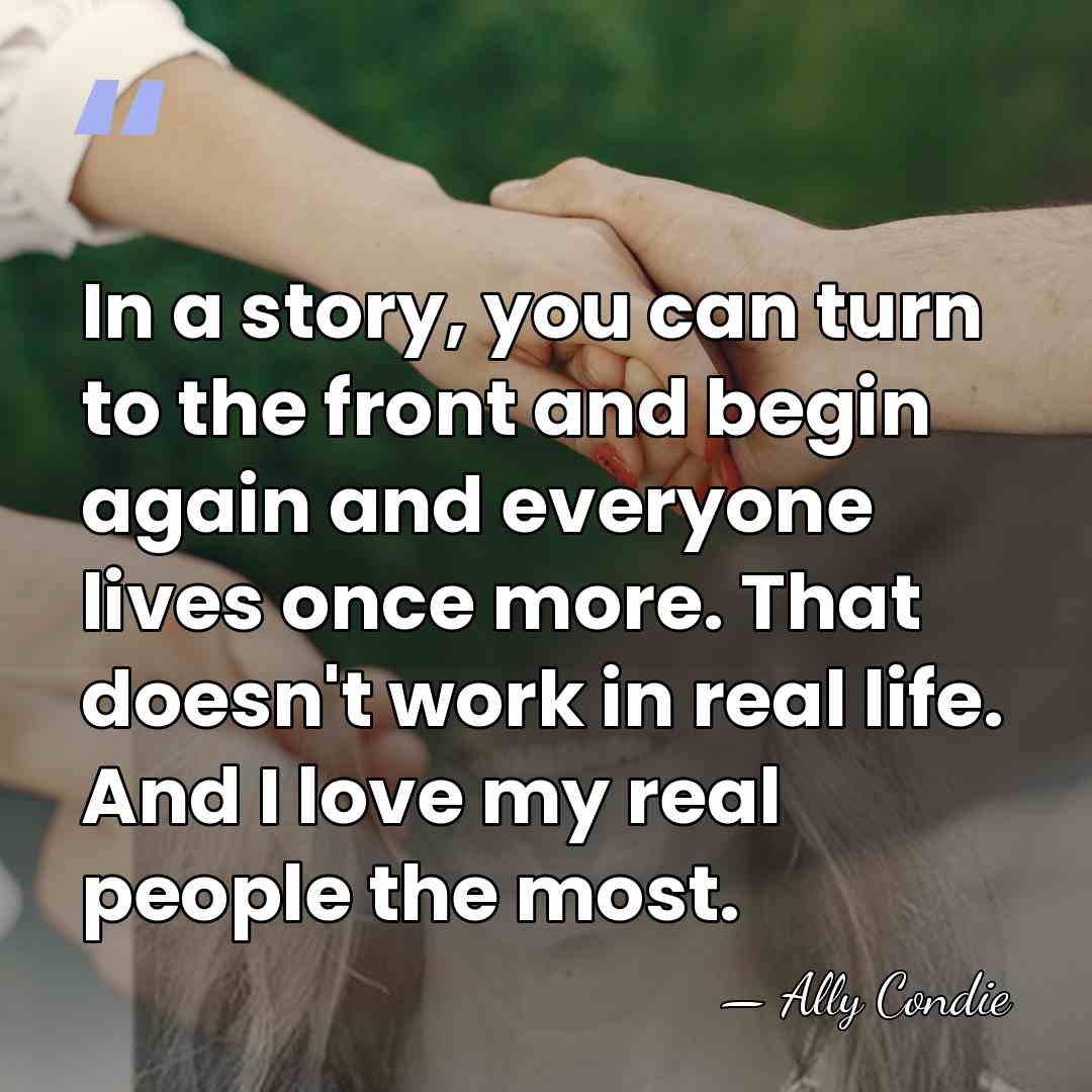 In a story, you can turn to the front and begin again&hellip; - Ally Condie