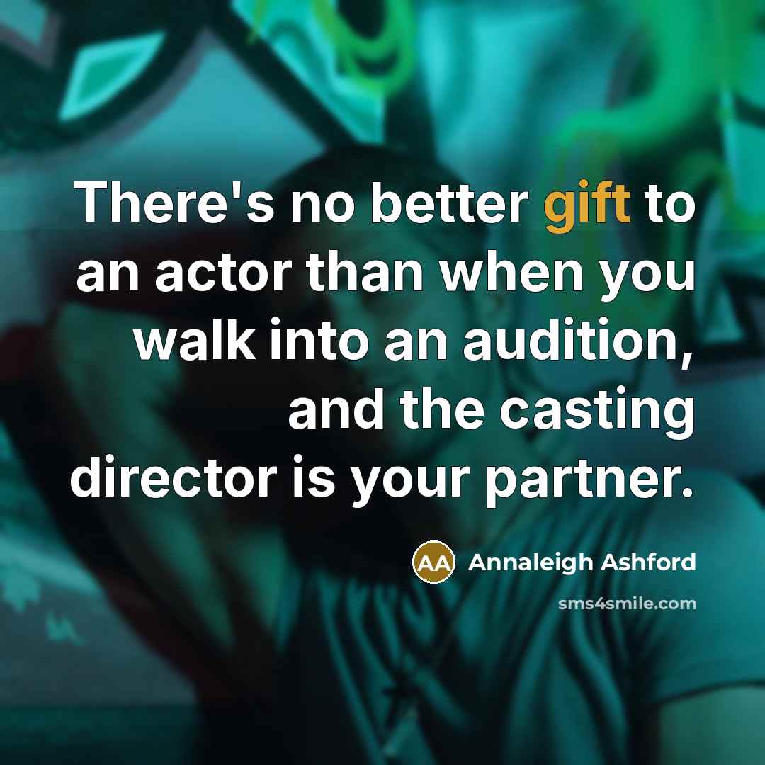 “There's no better gift to an actor than when you…” quote by Annaleigh Ashford