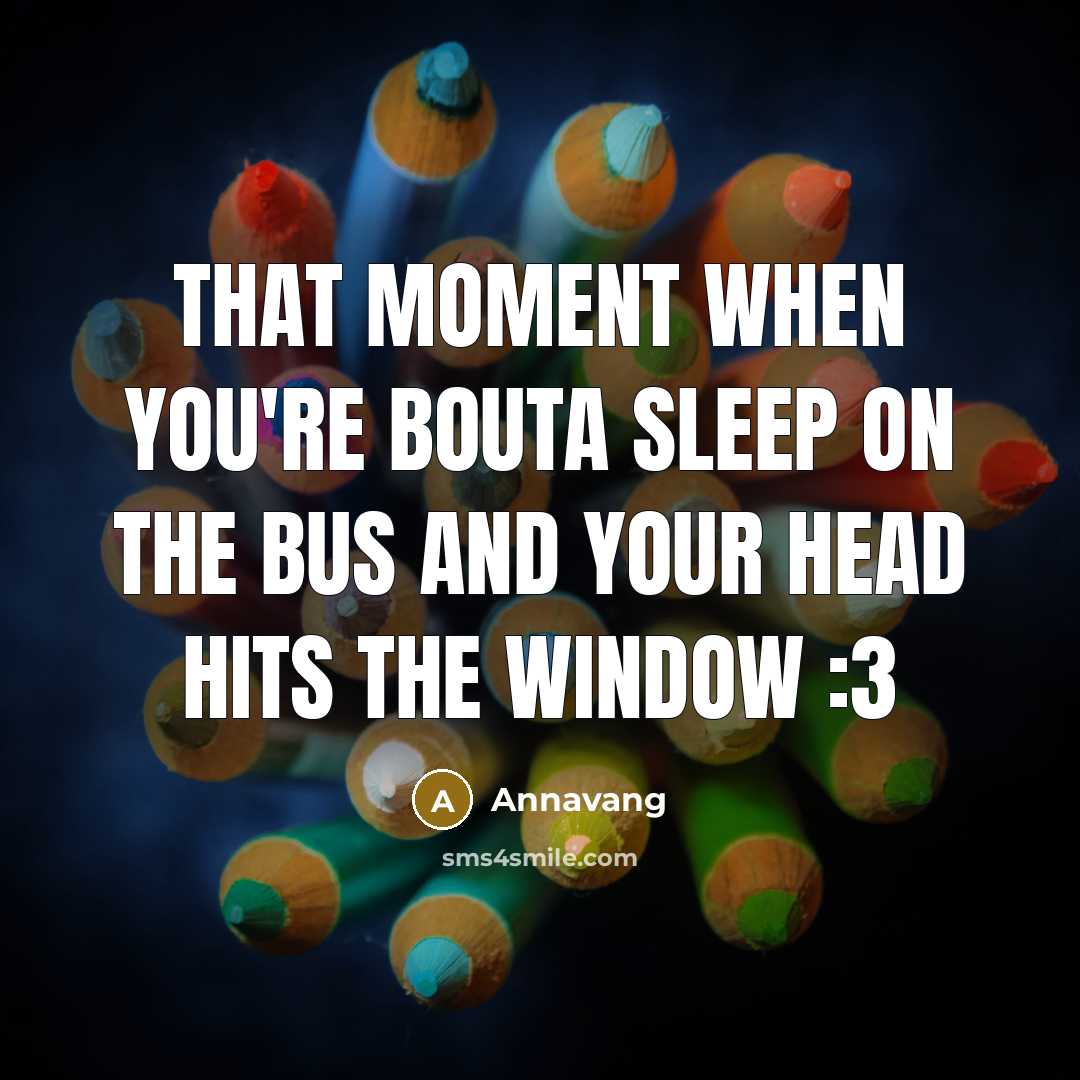 “That moment when you're bouta sleep on the bus and…” quote by Annavang