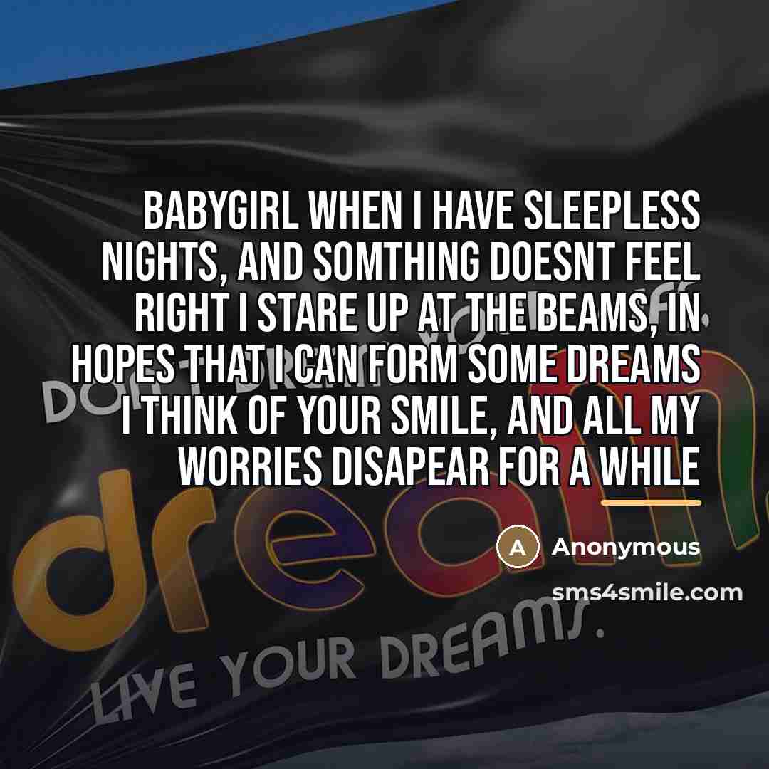 “Babygirl When I have sleepless nights, and somthing doesnt feel…” quote by Anonymous