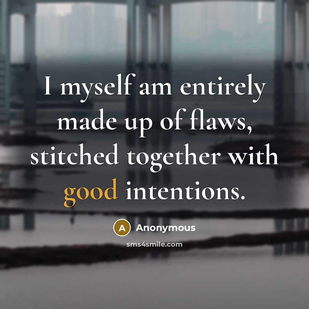 “I myself am entirely made up of flaws, stitched together…” quote by Anonymous