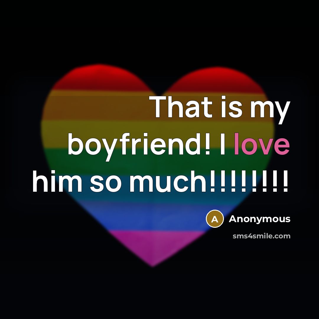 “That is my boyfriend! I love him so much!!!!!!!!” quote by Anonymous