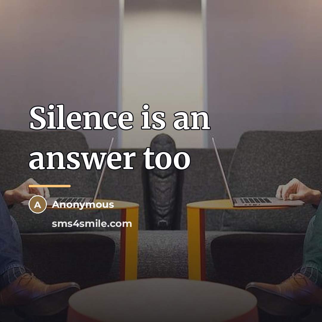 “Silence is an answer too…” quote by Anonymous