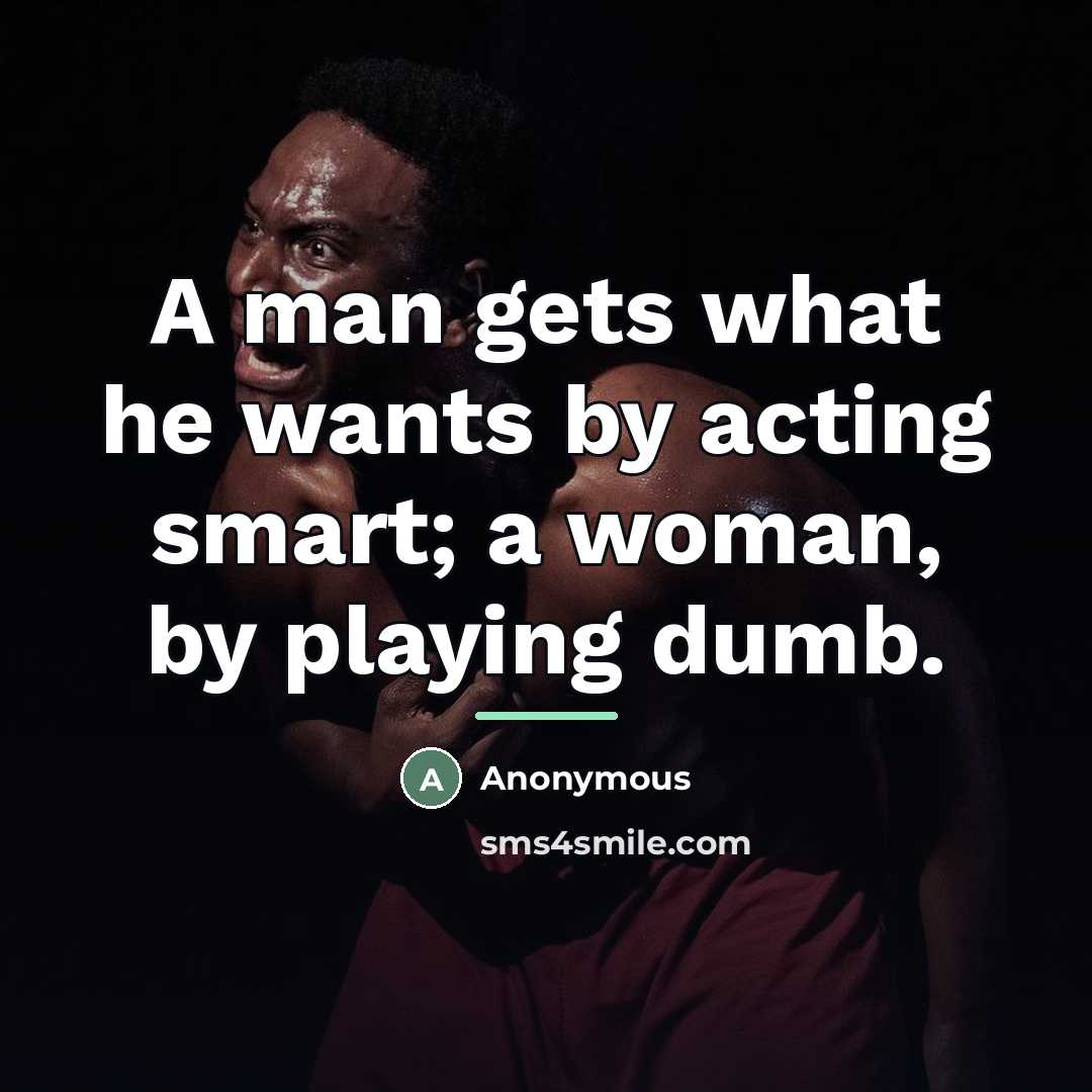 “A man gets what he wants by acting smart; a…” quote by Anonymous